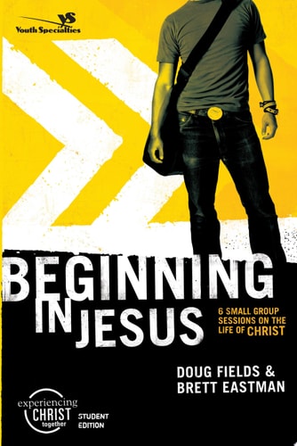 Beginning in Jesus Participant's Guide: 6 Small Group Sessions on the Life of Christ (Experiencing Christ Together Student Edition)