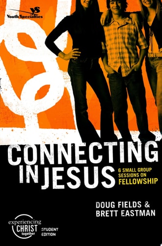 Connecting in Jesus, Participant's Guide: 6 Small Group Sessions on Fellowship (Experiencing Christ Together Student Edition)
