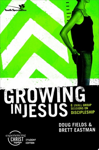 Growing in Jesus, Participant's Guide: 6 Small Group Sessions on Discipleship (Experiencing Christ Together Student Edition)
