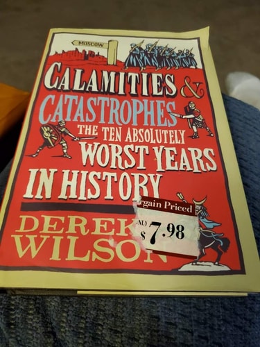Calamities & Catastrophes: The Ten Absolutely Worst Years in History