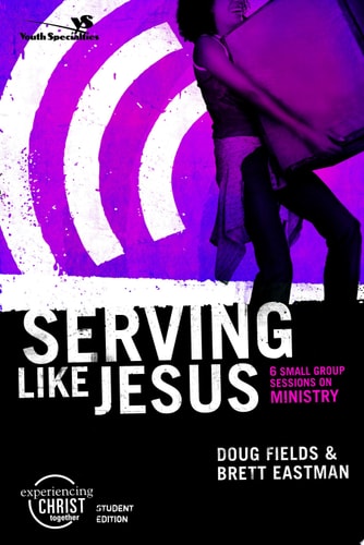 Serving Like Jesus, Participant's Guide: 6 Small Group Sessions on Ministry (Experiencing Christ Together Student Edition)