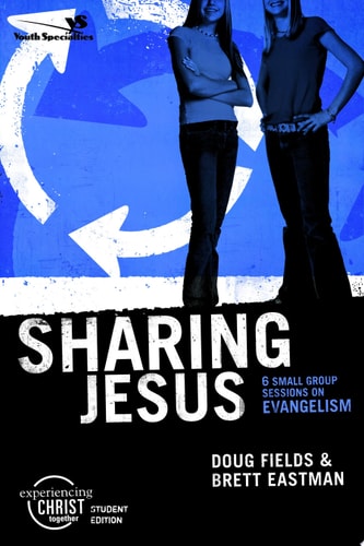 Sharing Jesus, Participant's Guide: 6 Small Group Sessions on Evangelism (Experiencing Christ Together Student Edition)