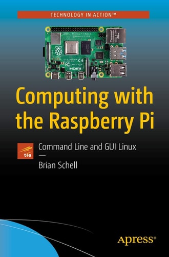 Computing with the Raspberry Pi: Command Line and GUI Linux (Technology in Action)