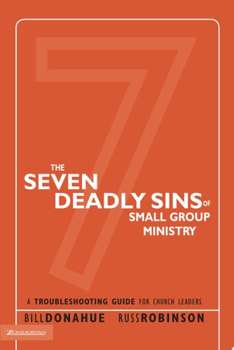 The Seven Deadly Sins of Small Group Ministry: A Troubleshooting Guide for Church Leaders