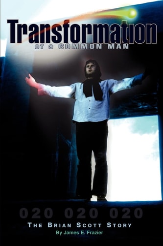Transformation of a Common Man: The Brian Scott Story (The Play of Life)