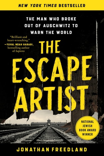 The Escape Artist The Man Who Broke Out of Auschwitz to Warn the World