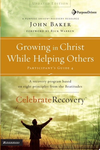 Growing in Christ While Helping Others Participant's Guide 4: A Recovery Program Based on Eight Principles from the Beatitudes (Celebrate Recovery)