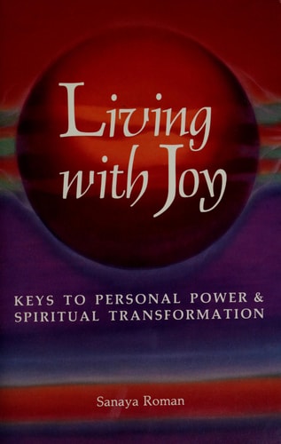 Living with Joy: Keys to Personal Power and Spiritual Transformation