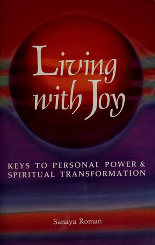 Living with Joy: Keys to Personal Power and Spiritual Transformation