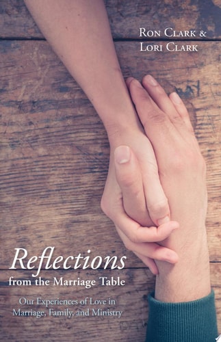 Reflections from the Marriage Table: Our Experiences of Love in Marriage, Family, and Ministry