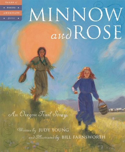 Minnow and Rose An Oregon Trail Story