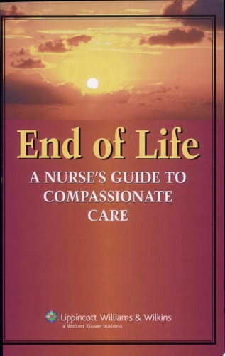 End of Life: A Nurse's Guide to Compassionate Care