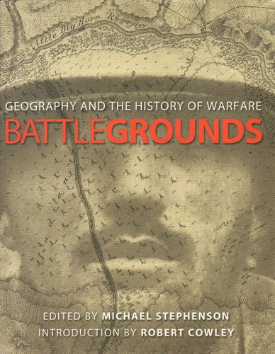 Battlegrounds : Geography and the Art of Warfare