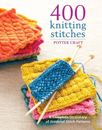 400 Knitting Stitches A Complete Dictionary of Essential Stitch Patterns
