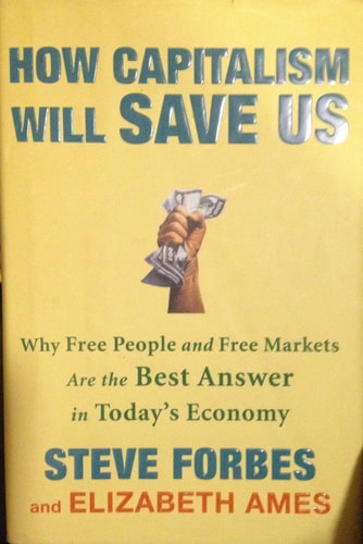 How Capitalism Will Save Us: Why Free People and Free Markets Are the Best Answer in Today's Economy