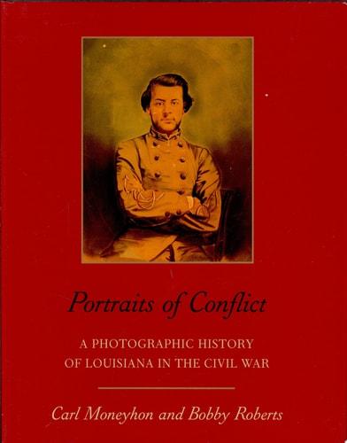 Portraits of Conflict: A Photographic History of Louisiana in the Civil War