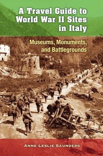 A Travel Guide to World War II Sites in Italy: Museums, Monuments, and Battlegrounds