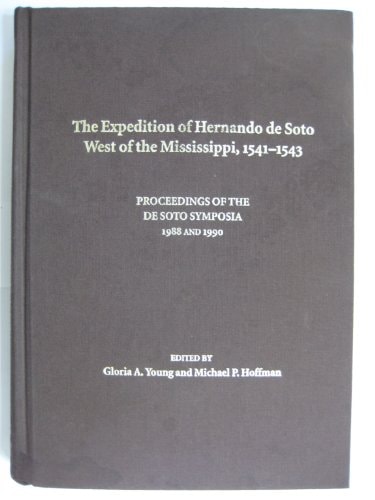The Expedition of Hernando De Soto West of the Mississippi, 1541-1543: Proceedings of the De Soto Symposia, 1988 and 1990