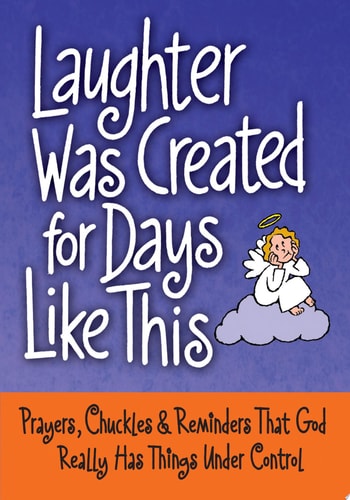 Laughter Was Created for Days Like This: Prayers, Chuckles & Reminders That God Really Has Things Under Control