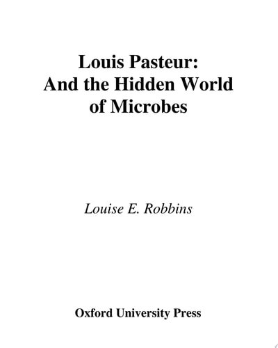Louis Pasteur and the Hidden World of Microbes (Oxford Portraits in Science)