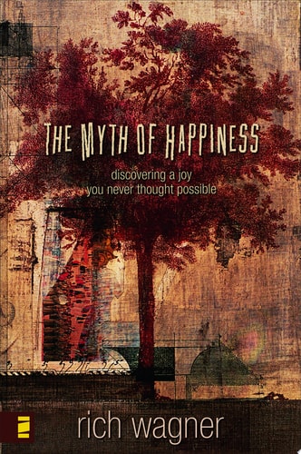 The Myth of Happiness: Discovering a Joy You Never Thought Possible