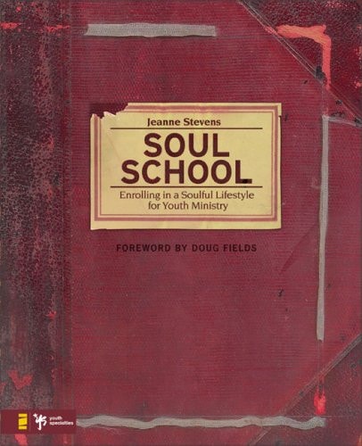 Soul School: Enrolling in a Soulful Lifestyle for Youth Ministry (Soul Shaper)