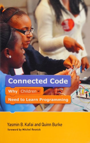 Connected Code: Why Children Need to Learn Programming (The John D. and Catherine T. MacArthur Foundation Series on Digital Media and Learning)
