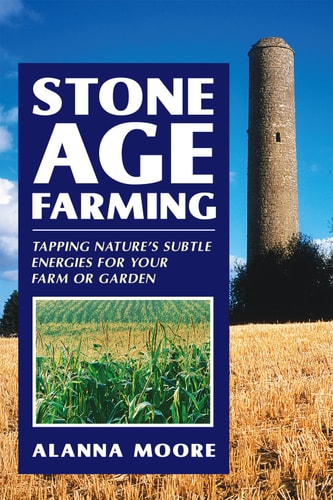 Stone Age Farming: Tapping Nature's Subtle Energies for Your Farm or Garden