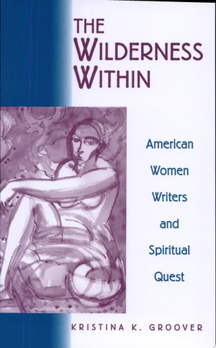 The Wilderness Within: American Women Writers and Spiritual Quest