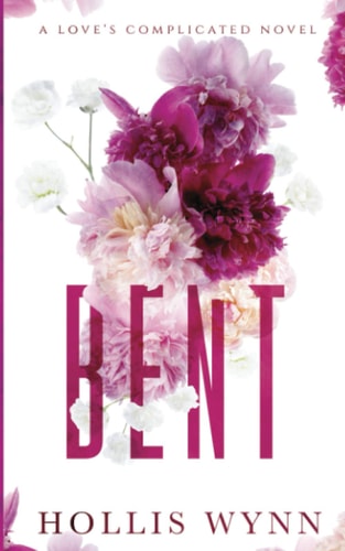 Bent: A Love's Complicated Novel