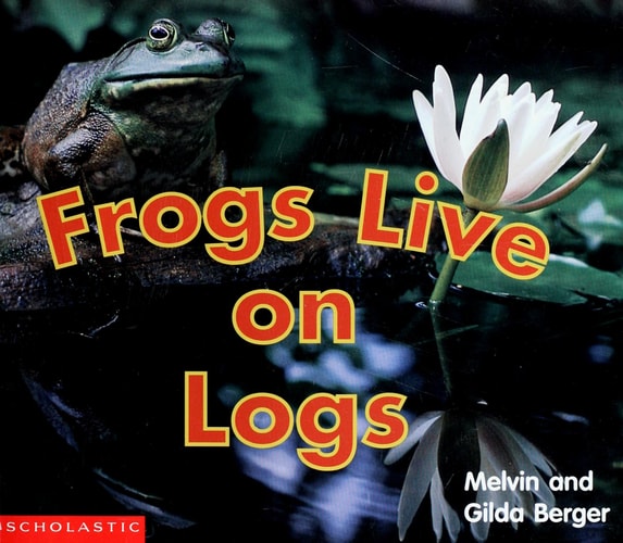 Frogs Live on Logs (Scholastic Time-to-Discover Readers)