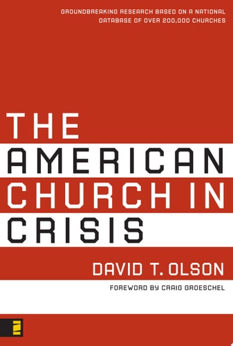 The American Church in Crisis: Groundbreaking Research Based on a National Database of over 200,000 Churches