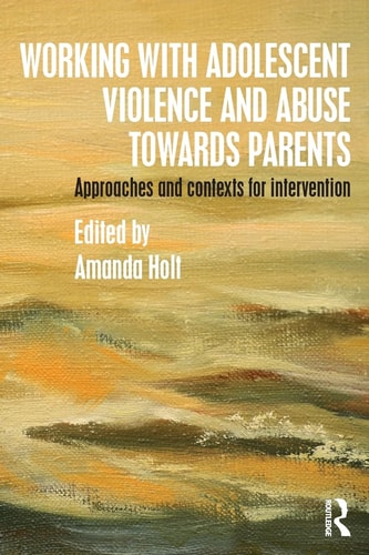 Working with Adolescent Violence and Abuse Towards Parents: Approaches and Contexts for Intervention