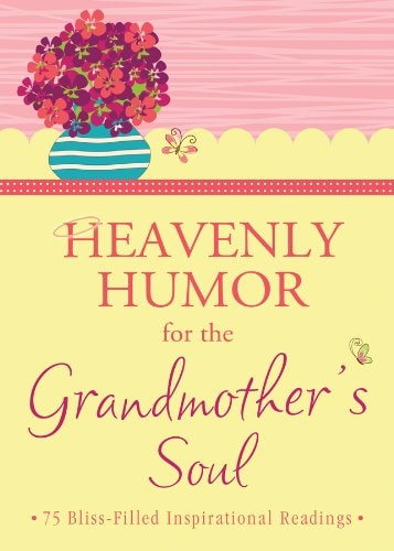 Heavenly Humor for the Grandmother's Soul: 75 Bliss-Filled Inspirational Readings