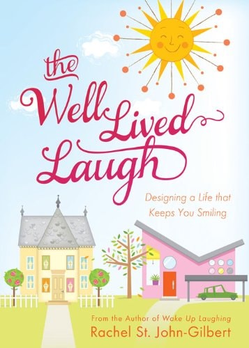 The Well-Lived Laugh: Designing a Life that Keeps You Smiling
