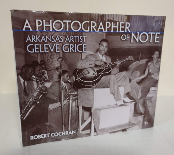 A Photographer of Note: Arkansas Artist Geleve Grice (Arkansas and Regional Studies)