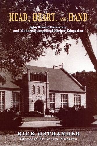 Head, Heart, And Hand: John Brown University and Modern Evangelical Higher Education