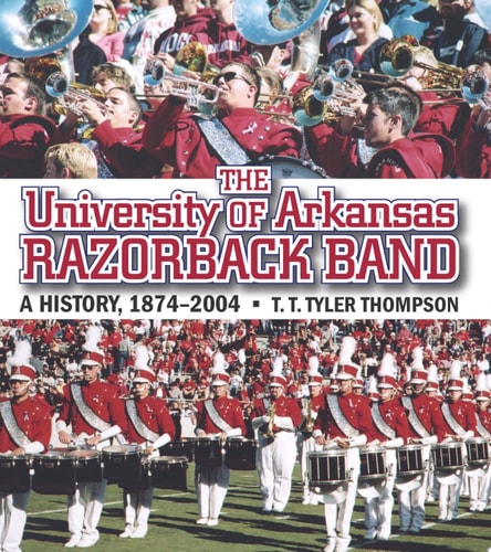 The University of Arkansas Razorback Band: A History, 1874-2004