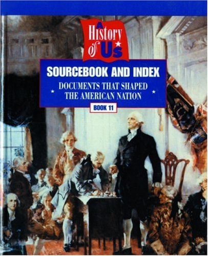 A History of US: Book 11: Sourcebook and Index: Documents that Shaped the American Nation