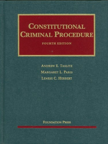 Constitutional Criminal Procedure (University Casebook Series)