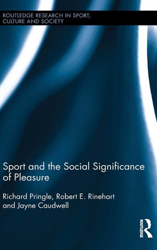 Sport and the Social Significance of Pleasure (Routledge Research in Sport, Culture and Society)