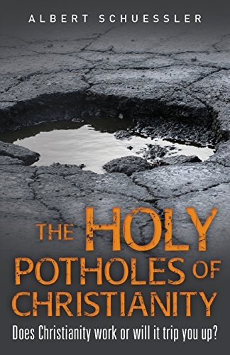 The Holy Potholes of Christianity: Does Christianity work or will it trip you up?