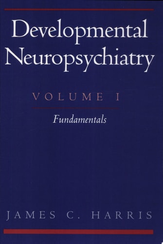 Developmental Neuropsychiatry, Volume I: Fundamentals