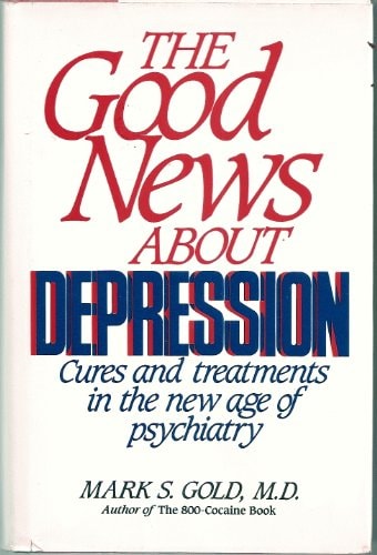 The Good News about Depression: Cures and Treatments in the New Age of Psychiatry