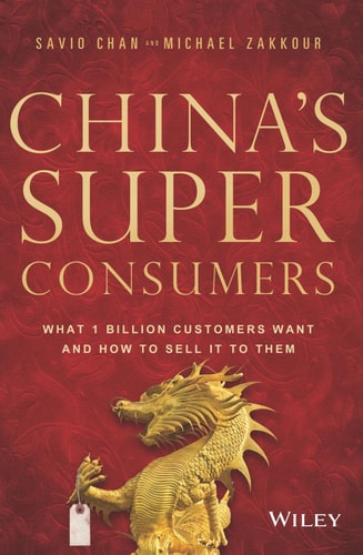 Chinas Super Consumers: What 1 Billion Customers Want and How to Sell it to Them [Paperback] Chan, Savio; Zakkour, Michael,