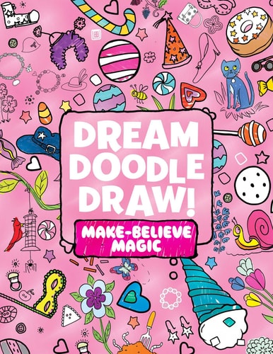 Dream Doodle Draw! Make-Believe Magic Sweet Treats; Dress-Up Time; Grow, Garden, Grow