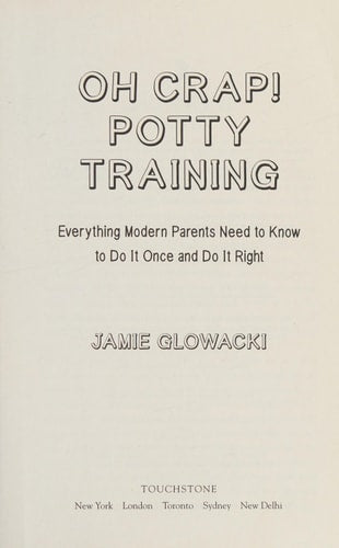 Oh Crap! Potty Training: Everything Modern Parents Need to Know to Do It Once and Do It Right (1) (Oh Crap Parenting)