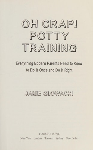 Oh Crap! Potty Training: Everything Modern Parents Need to Know to Do It Once and Do It Right (1) (Oh Crap Parenting)