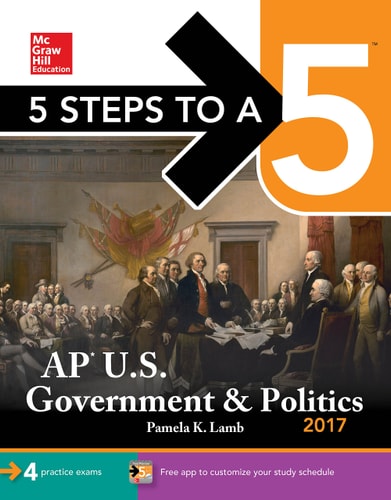 5 Steps to a 5: AP U.S. Government & Politics 2017 (McGraw-Hill 5 Steps to A 5)