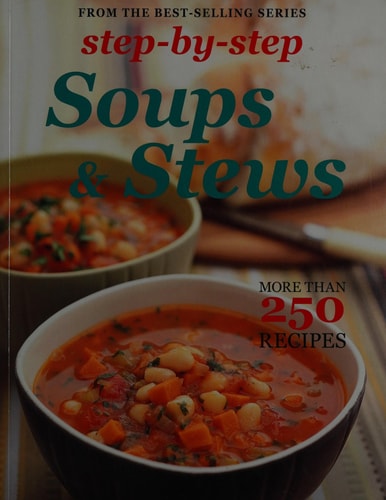 Step by Step Soups & Stews: More than 250 Recipes (Step-by-step Collection)